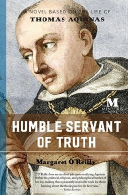 Humble Servant of Truth: A Novel Based on the Life of Thomas Aquinas by O'Reilly