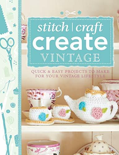 101 Ways to Stitch, Craft, Create Vintage: Quick & Easy Projects to Make for Yo
