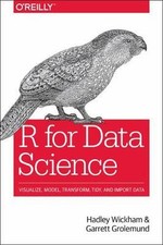 R for Data Science: Import, Tidy, Transform, Visualize, and Model Data by Wickh,