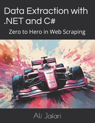 Data Extraction with .NET and C#: Zero to Hero in Web Scraping by Sohreh Jafari