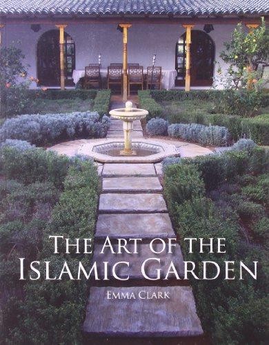The Art of the Islamic Garden - Clark, Emma