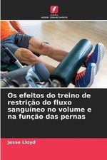 Os efeitos do treino de restrio do fluxo sanguneo no volume e na funo das pernas