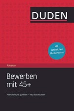 Duden Ratgeber - Bewerben mit 45 plus: Mit Erfahrung punkten - neu durchsta ...