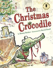 THE CHRISTMAS CROCODILE (NANCY PEARL'S BOOK CRUSH By Bonny Becker & David Small