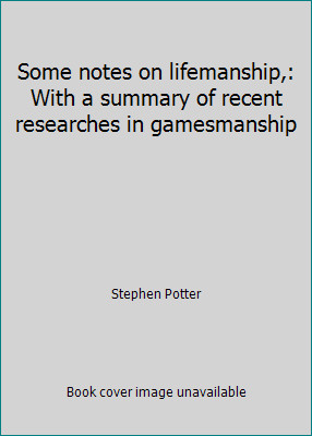 Some notes on lifemanship,: With a summary of recent researches in gamesmanship