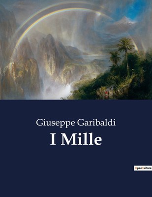 I Mille L'epopea dei Mille: Garibaldi e l'unificazione italiana Garibaldi Buch