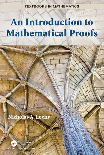 An Introduction to Mathematical Proofs by Nicholas A. Loehr - 9781032475226