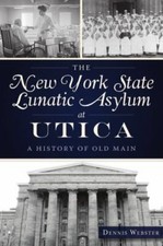 New York State Lunatic Asylum at Utica : A History of Old Main, Paperback by ...