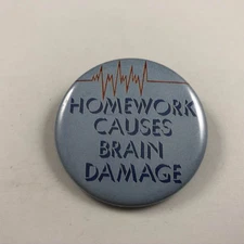 Vintage HOMEWORK CAUSES BRAIN DAMAGE Button, Pinback