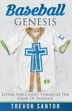 Baseball Genesis: Living For Christ Throug- 1515061574, paperback, Trevor Santor