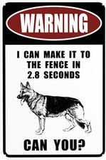 Metal Sign Warning I Can Make It to The Fence in 2.8 Sec. German Shepherd Warnin