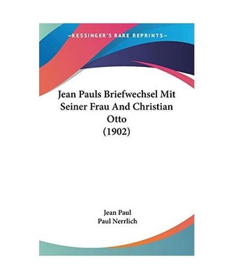 Jean Pauls Briefwechsel Mit Seiner Frau And Christian Otto [1902], Jean Paul