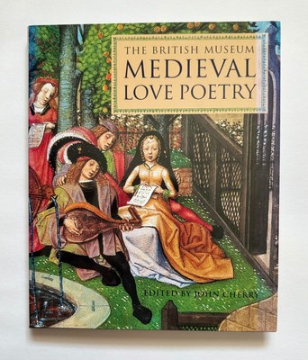 The British Museum: Medieval Love Poetry, Ed. by John Cherry, HC, 1st UK (2005)