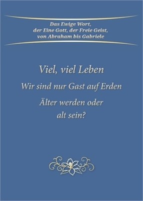 Viel, viel Leben. Wir sind nur Gast auf Erden. �lter werden oder alt sein? (Pape