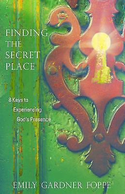 Finding the Secret Place: 8 Keys to Experiencing God's Presence, Gardner Foppe, 