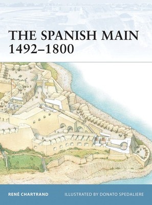 The Spanish Main 1492 1800 (Fortress, 49) - paperback Chartrand, René|Spe...