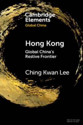 Hong Kong: Global China's Restive Frontier (Elements in Global China), Lee, Chin