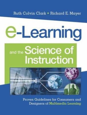E-Learning and the Science of Instruction : Proven Guidelines for