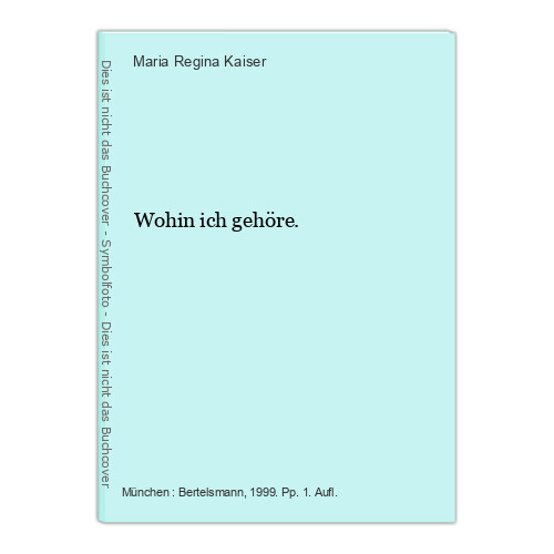 Thumbnail - Wohin Ich Gehöre. Kaiser, Maria Regina: