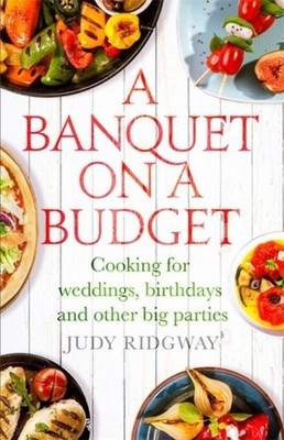Banquet on a Budget : Cooking for Weddings, Birthdays and Other Big Parties, ...