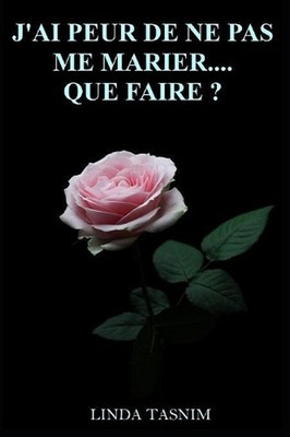 J'Ai Peur de Ne Pas Me Marier...Que Faire? by Linda Tasnim (French) Paperback Bo