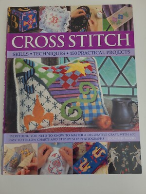 Cross Stitch Skills & Techniques by Dorothy Wood 150 Practical Projects 