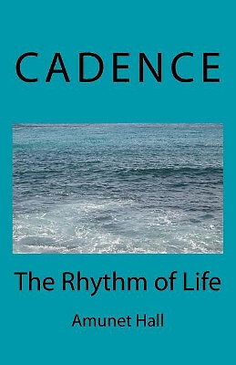 Cadence: The Rhythm of Life By Amunet Hall - New Copy - 9781717417299