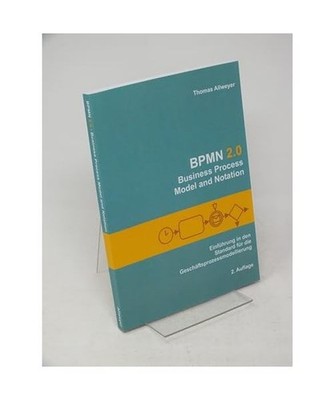 BPMN 2.0 - Business Process Model and Notation: Einführung in den Standard für