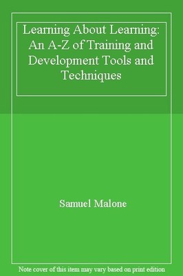 Learning About Learning: An A-Z of Training and Development Tools and Techniqu,