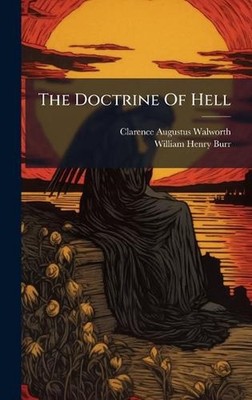 The Doctrine Of Hell by Clarence Augustus Walworth Hardcover Book