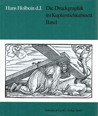 - Hans Holbein d.J. : die Druckgraphik im Kupferstichkabinett Basel ; [Ausstellu