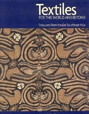 Textiles for this World & Beyond: Southeast Asia--Treasures from Insular...