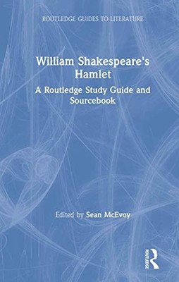 William Shakespeare's Hamlet: A Routledge Study Guide and Sourcebook by Sean Mc