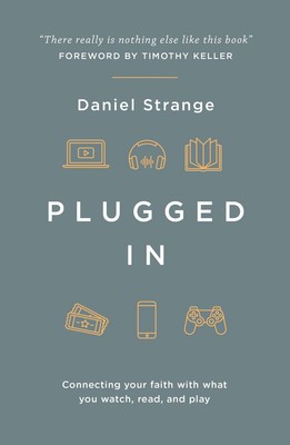 Plugged In: Connecting your faith with what you watch, read, and play by Daniel 
