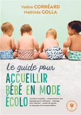 Le guide pour accueillir bébé en mode écolo: Couches lavables - alimentation bio