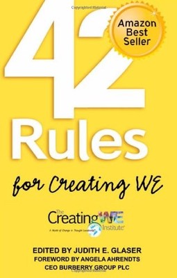 42 RULES FOR CREATING WE: A HANDS-ON, PRACTICAL APPROACH By Judith E. Glaser