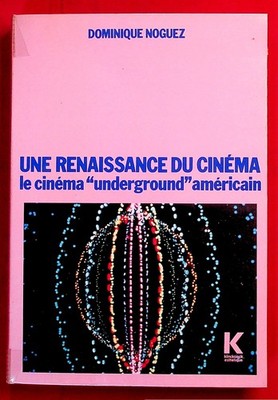 Eine Renaissance des Kinos - Das amerikanische Underground-Kino - D. Noguez - 1985