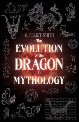 The Evolution of the Dragon in Mythology G. Elliot Smith Taschenbuch Englisch