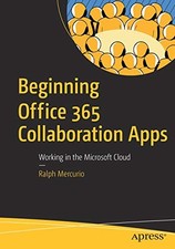 Beginning Office 365 Collaboration Apps: Working in the Microsof