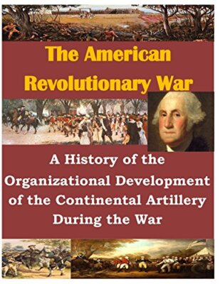 A History of the Organizational Development of the Continental Artillery Duri-,