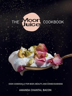 Moon Juice: Kosmisch kochen für einen blühenden Körper, Schönheit und Bewusstsein von A