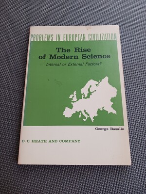 The Rise Of Modern Science: Internal Or External Factors? By George Basalla...