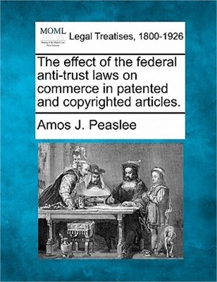The Effect of the Federal Anti-Trust Laws on Commerce in Patented and Copyrighte