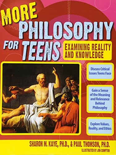 MORE PHILOSOPHY FOR TEENS: EXAMINING REALITY AND KNOWLEDGE By Thomson Paul Ph.d.