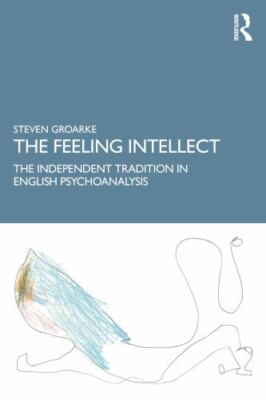 Feeling Intellect : An Essay on the Independent Tradition in British and Amer...