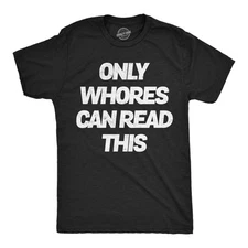 Mens Funny T Shirts Only Whores Can Read This Sarcastic Graphic Novelty Tee for