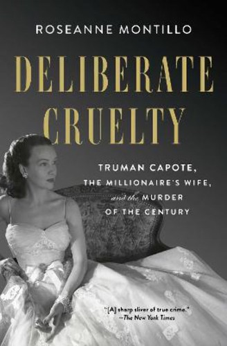 Deliberate Cruelty: Truman Capote, the Millionaire's Wife, and the Murder of the