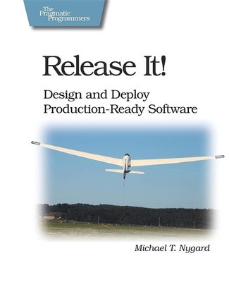 Release It!: Design and Deploy Production-Ready Software (Pragmatic Programm...