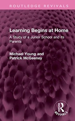 Learning Begins at Home: A Study of a Junior School and its Parents by Michael