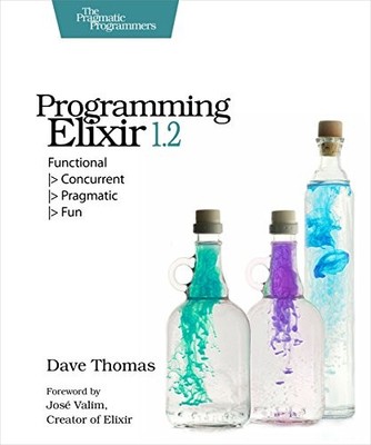 Programming Elixir 1.2: Functional, Co..., Thomas, Dave